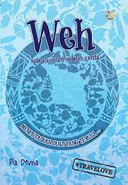 Weh :  Sebuah Pulau, Sebuah Cerita / Pia Devina