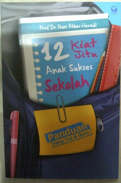 12 Kiat Jitu Anak Sukses Sekolah / Reni Akbar Hawadi