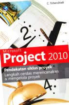 Microsoft project 2010 pendekatan siklus proyek :  langkah cerdas merencanakan dan mengelola proyek / C. Trihendradi