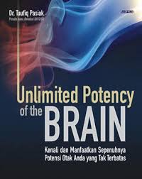 Unlimited Potency Of The Brain : Kenali Dan Manfaatkan Sepenuhnya Potensi Otak Anda Yang Tak Terbatas