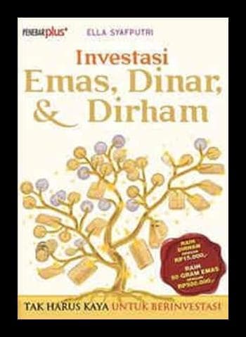 Investasi Emas, Dinar & Dirham : Tak harus kaya untuk berinvestasi