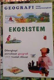 Ekosistem : Dilengkapi pecobaan geografi yang mudah dibuat