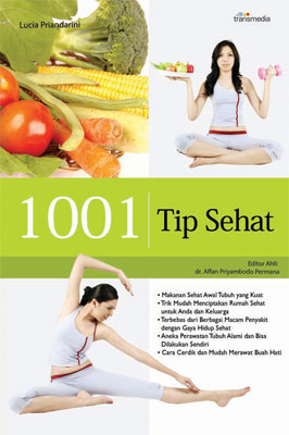 1001 tips sehat : makanan sehat awal tubuh, trik mudah menciptakan rumah sehat untuk anda dan keluarga, terbebas dari berbagai macam penyakit dengan gaya hidup sehat, aneka perawatan tubuh alami dan bisa dilakukan sendiri, cara cerdik dan mudah merawat buah hati