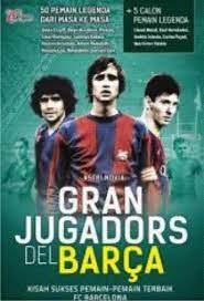 Gran Jugadors Del Barca :  Kisah sukses pemain-pemain terbaik Fc Barcelona / Astri Novia