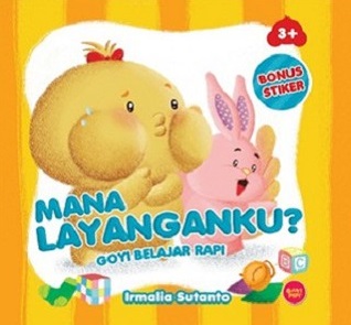Mana Layanganku? :  Goyi Belajar Rapi / Irmalia Sutanto; ilustrator, Mutiara Nisa; Editor, Jacky Cahyadi