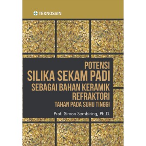 POTENSI SILIKA SEKAM PADI SEBAGAI BAHAN KERAMIK REFRAKTORI TAHAN PADA SUHU TINGGI