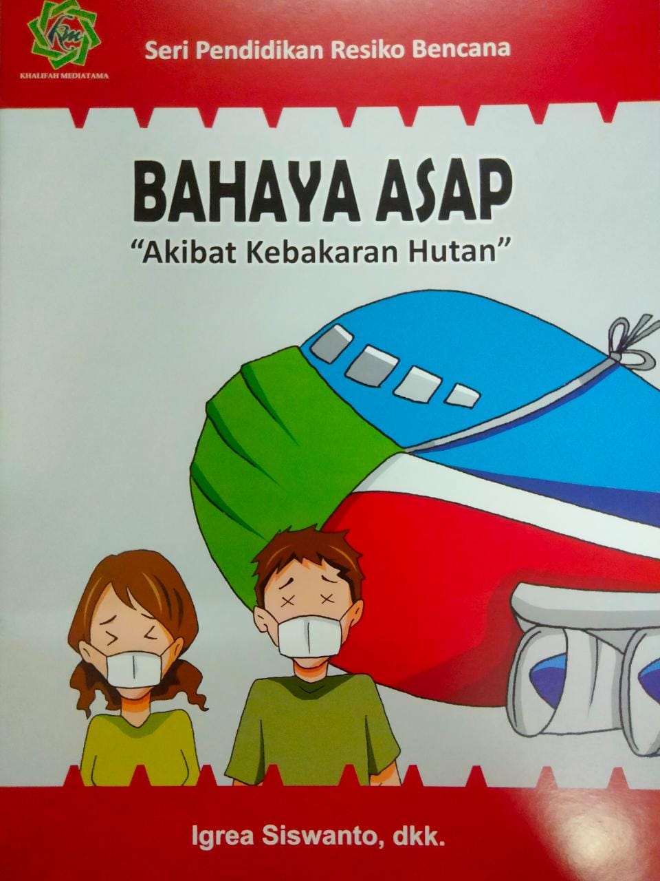 Seri pendidikan resiko bencana bahaya asap : akibat kebakaran hutan