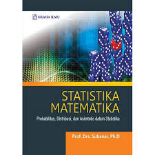 Statistika Matematika; : Probabilitas, Distribusi, dan Asimtotis dalam Statistika