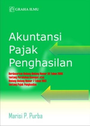Akuntansi pajak penghasilan : berdasarkan undang-undang nomor 36 tahun 2008 tentang perubahan keempat atas undang-undang nomor 7 tahun 1983 tentang pajak penghasilan