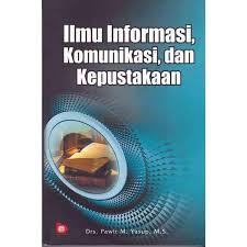 ILMU INFORMASI, KOMUNIKASI, DAN KEPUSTAKAAN