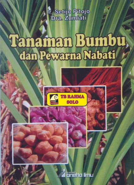 Tanaman bumbu dan pewarna nabati / Pitojo Setijo ; Zumiati, penulis ; Sucipto, perancang sampul ; Adi Hariyanto, ilustrator ; Bambang Sulistyo, setting dan layout ; Paino Rahardjo, fotographer