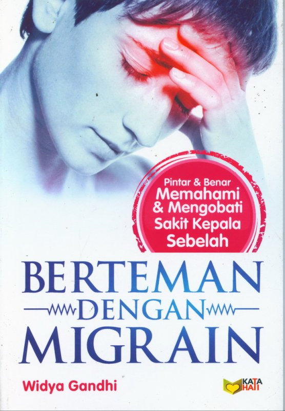 Berteman dengan migrain : pintar & benar memahami & mengobati sakit kepala sebelah