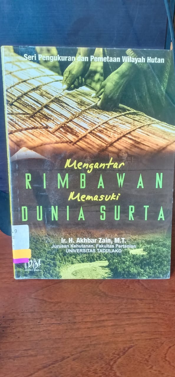 Mengantar Rimbawan Memasuki Dunia Surta : Seri : Pengukuran dan Pemetaan Wilayah Hutan