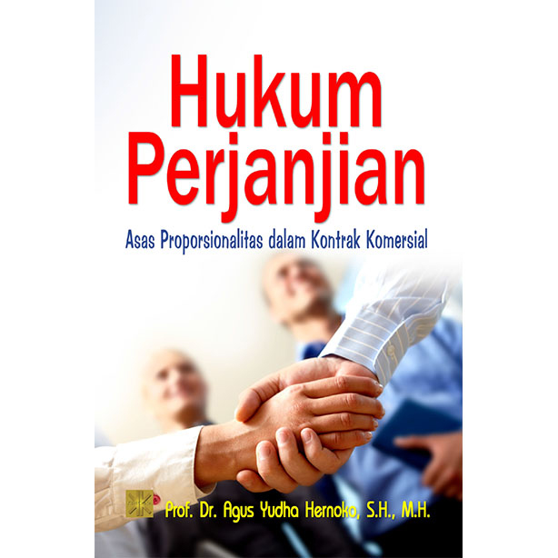 Hukum Perjanjian Asas Proporsionalitas dalam Kontrak Komersial / Agus Yudha Hernoko