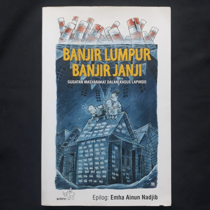 Banjir Lumpur Banjir Janji :  Gugatan Masyarakat dalam Kasus LAPINDO / Emha Ainun Nadjib