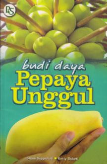 Budi Daya Pepaya Unggul / Sriani Sujiprihati, Keti Suketi; editor: Anies Anggara
