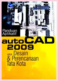 AutoCAD 2009 untuk desain dan perencanaan tata kota / WAHANA KOMPUTER. Editor, S. Jony Yudyanto; Setting, Ery Hermawan Sutanto; Desain Cover, Bowo; Korektor, Suci Nurasih / Aktor Sadewa.
