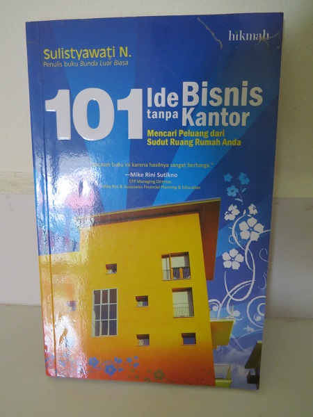 101 ide bisnis tanpa kantor : mencari peluang dari sudut ruang rumah anda