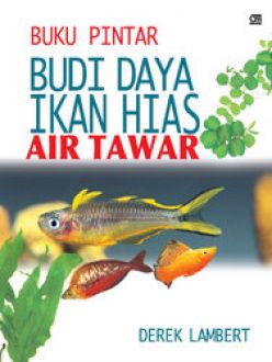 Buku pintar budi daya ikan hias air tawar