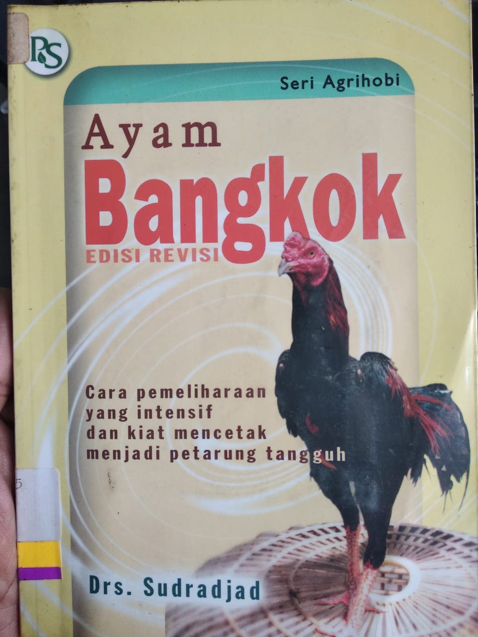 Ayam bangkok edisi revisi :  Cara pemeliharaan yang intensif dan kiat mencetak menjadi petarung tangguh / Sudradjad ; Said Abdullah, foto sampul ;
