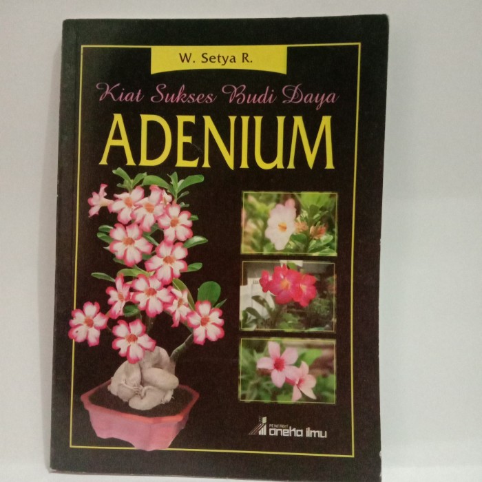 Kiat Sukses Budi Daya Adenium / W. Setya R.