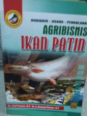 Agribisnis ikan patin :  budidaya - usaha - pengolahan / Arief Prahasta M.P.