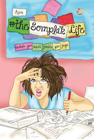 The Somplak Life :  naskah gue masih jomblo, gue juga / Ayra ; Editor, Rezka