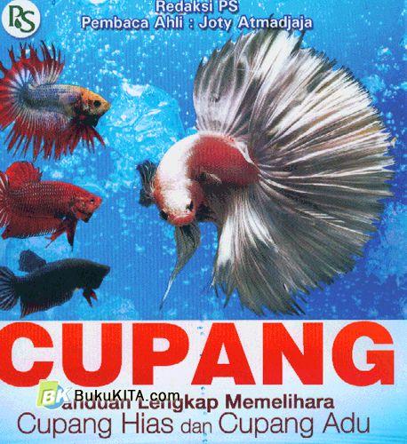 Cupang :  Panduan Lengkap Memelihara Cupang Hias dan Cupang Adu / Penyusun PS Redaksi, Foto Sampul Ginting Adi, Foto Ilustrasi Wibowo Angga