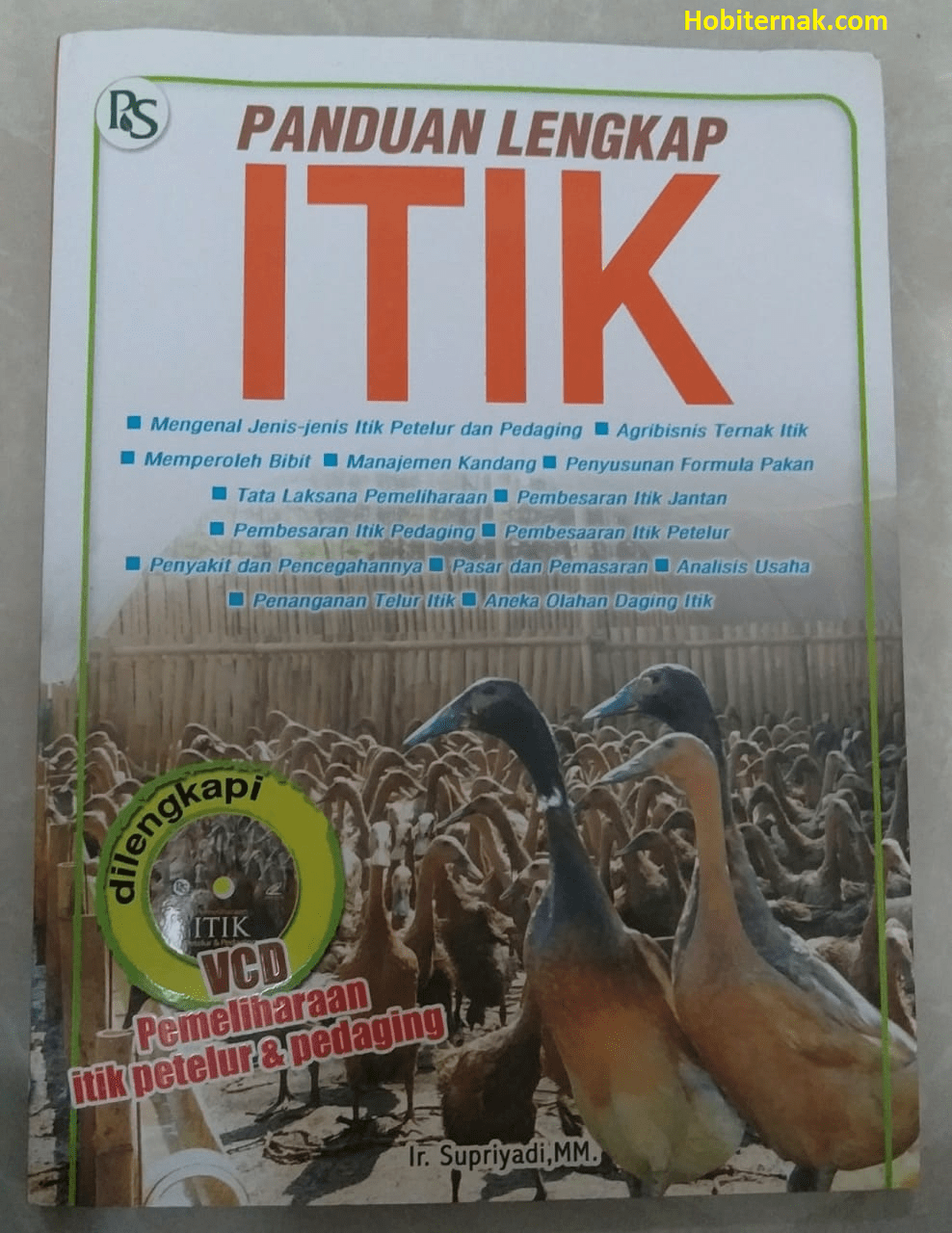 Panduan lengkap itik : Mengenal Jenis-Jenis Itik Petelur dan Pedaging,Agribisnis Ternak Itik , Memperoleh Bibit, Manajemen Kandang, Penyusunan Formula Kandang