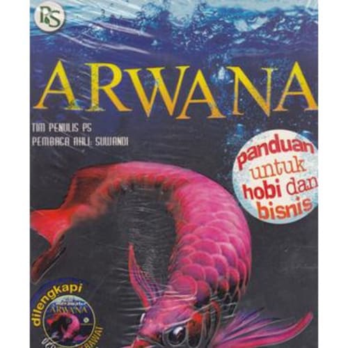 Arwana :  panduan untuk hobi dan bisnis / Suwandi.