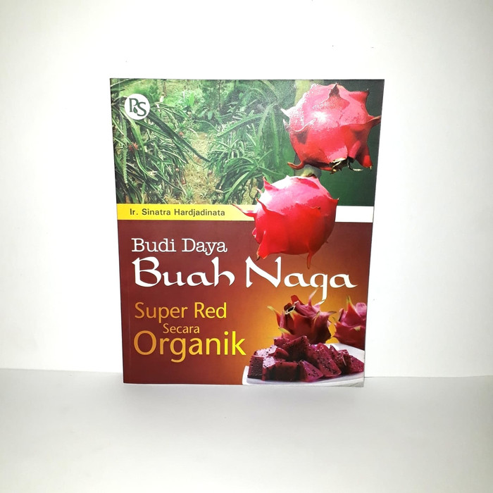 Budi Daya Buah Naga Super Red Secara Organik / Sinarta Hardjadinata