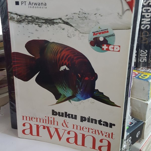 Buku pintar memlih & merawat arwana
