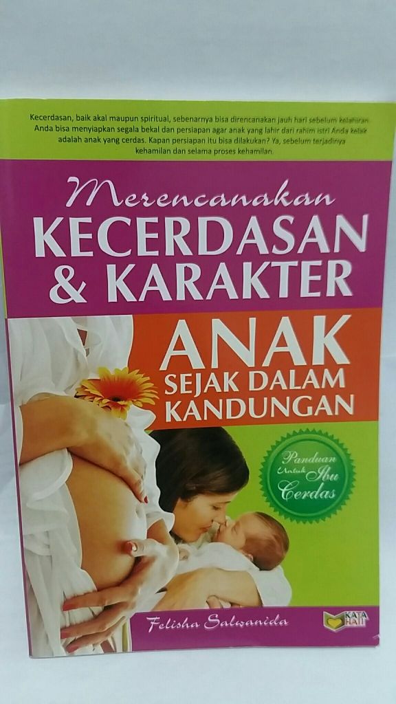 Merencanakan Kecerdasan & Karakter Anak Sejak Dalam Kandungan : Felisha Salwanida ; Editor, Meita Sandra