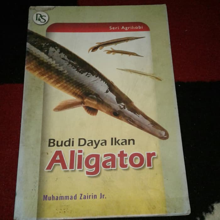 BUDIDAYA IKAN ALIGATOR / Muhammad Zairin Jr;foto sampul: Trias Qurnia Dewi dan Isna Setyanova