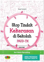 Stop Tindak Kekerasan di Sekolah PAUD-TK (Bullying) : Seri Buku Parenting