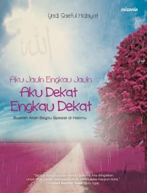 Aku Jauh Engkau Jauh Aku Dekat Engkau Dekat : Buatlah Allah Begitu Spesial di Hatimu