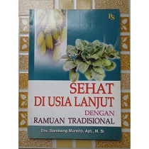 Sehat di usia lanjut dengan ramuan tradisiona / Bambang mursito