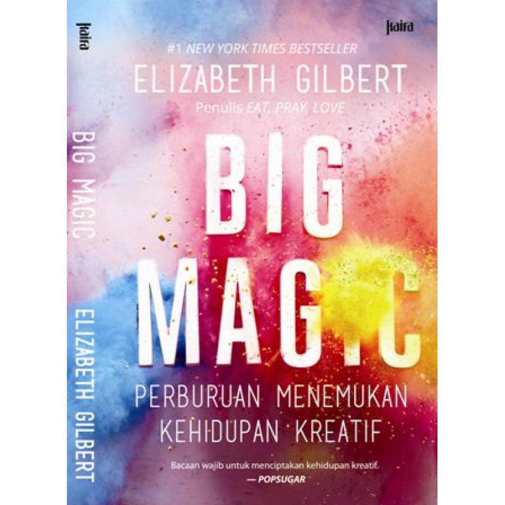 Big magic :  perburuan menemukan kehidupan kreatif / Gilbert Elizabeth ; Penerjemah, Rani S Ekawati