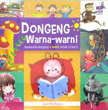 Dongeng Warna Warni : Kumpulan dongeng 3 menit untuk si kecil