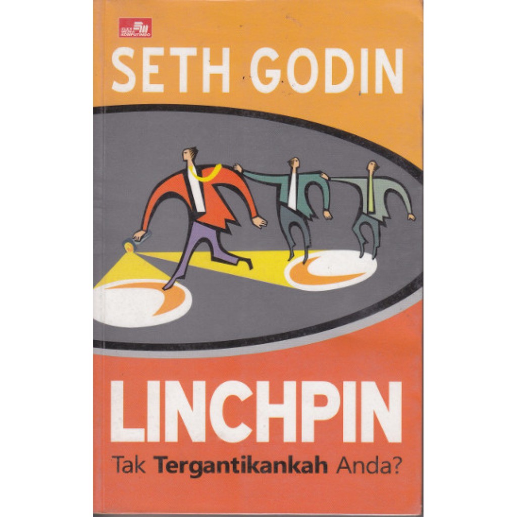 Linchpin :  tak tergantikan anda? / Godin seth ; Alih bahasa, Natalia Ruth Sihandrini