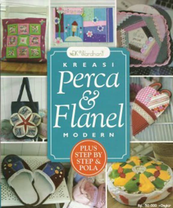 Kreasi Perca & Flanel Modern : Plus Step By Step & Pola