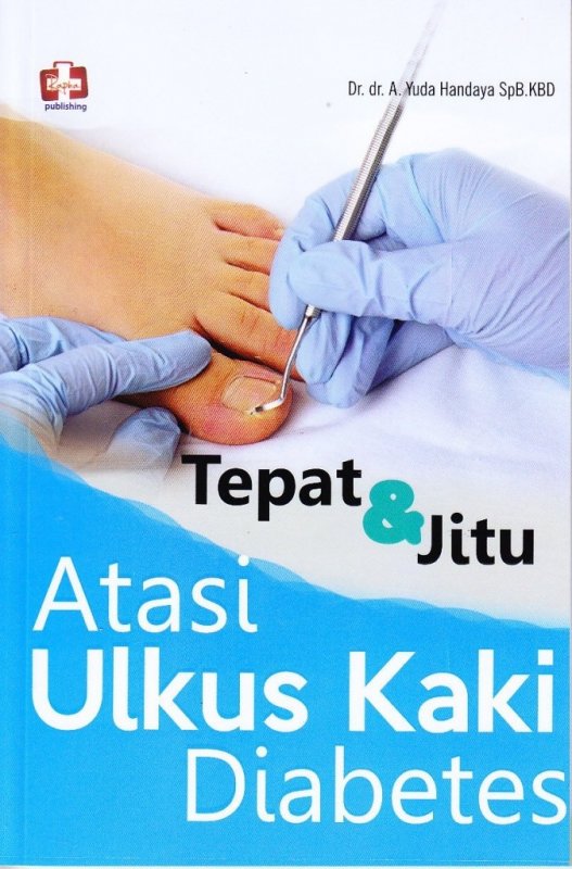 Tepat & Jitu : Atasi Ulkus Kaki Diabetes