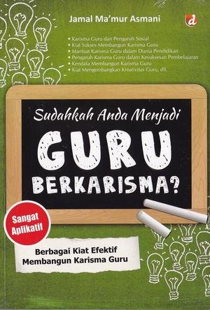 Sudahkah anda menjadi guru berkarisma? :  Berbagai kiat efektif membangun karisma guru / Jamal mamur asmani ; Editor, Ainini