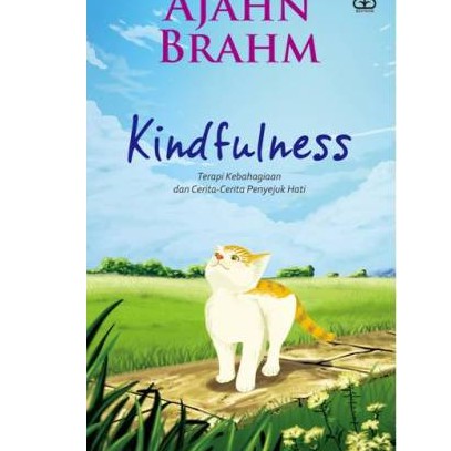 Kindfulness :  Terapi kebahagiaan dan cerita-cerita penyejuk hati / Ajahn brahm ; Penerjemah, Yolanda oktavia