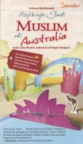 Asyiknya jadi muslim di australia :  Buku saku muslim indonesia di negeri kanguru / Achmad Mardiansyah ; Penata letak, Sherly