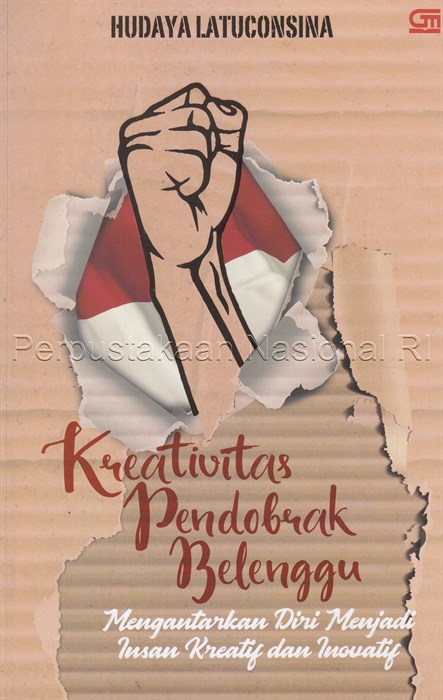 Kreativitas pendobrak belenggu : Mengantarkan diri menjadi insan kreatif dan inovatif