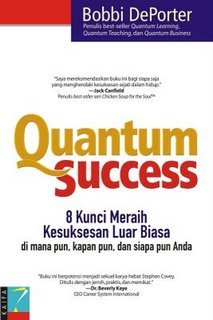 Quantum success : 8 Kunci meraih kesuksesan luar biasa di mana pun, kapan pun, dan siapa pun anda
