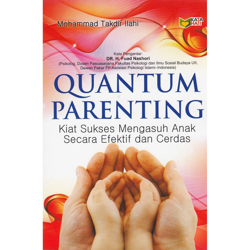 Quantum parenting :  Kiat Sukses Mengasuh Anak Secara Efektif dan Cerdas / Mohammad Takdir Ilahi ; Editor,Rose Kusumaning Ratri