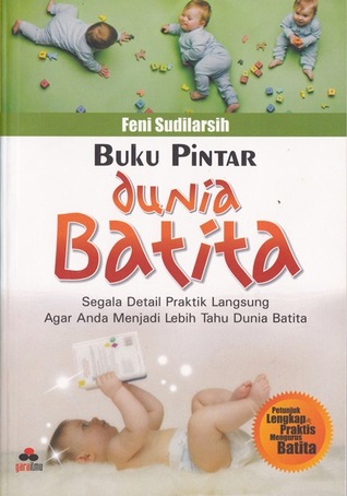 Buku Pintar Dunia Batita : Segala detail praktik langsung agar anda menjadi lebih tahu dunia batita