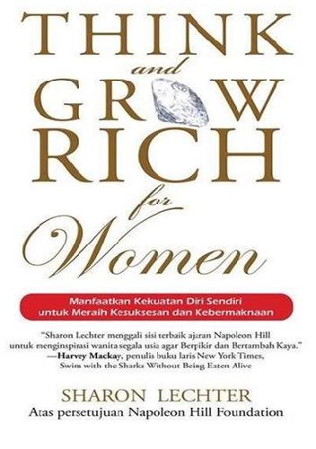 Think and grow rich for women :  manfaatkan kekuatan diri sendiri untuk meraih kesuksesan dan kebermaknaan / Sharon Lechter;penerjemah: Leinovar